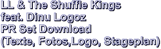 LL & The Shuffle Kings feat. Dinu Logoz PR Set Download (Texte, Fotos,Logo, Stageplan)