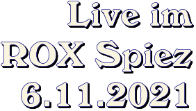 Live im ROX Spiez 6.11.2021